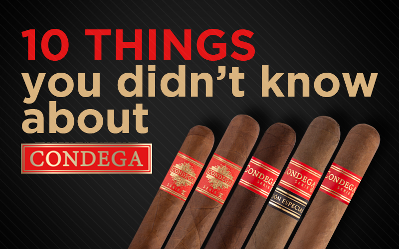 10 THINGS YOU DIDN’T KNOW ABOUT CONDEGA CIGARS